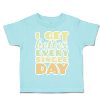 Toddler Clothes I Get Better Every Single Day Toddler Shirt Baby Clothes Cotton