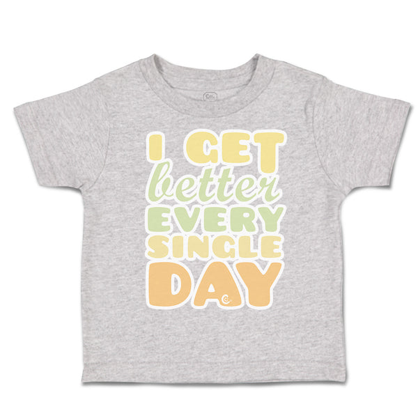 Toddler Clothes I Get Better Every Single Day Toddler Shirt Baby Clothes Cotton