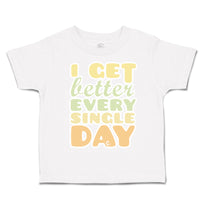 Toddler Clothes I Get Better Every Single Day Toddler Shirt Baby Clothes Cotton