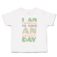 Toddler Clothes I Am Choosing to Have An Amazing Day Toddler Shirt Cotton