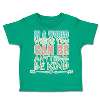 Toddler Clothes In A World Where You Can Be Anything Be Kind B Toddler Shirt