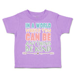 Toddler Clothes In A World Where You Can Be Anything Be Kind B Toddler Shirt