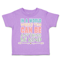 Toddler Clothes In A World Where You Can Be Anything Be Kind B Toddler Shirt