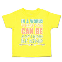 Toddler Clothes In A World Where You Can Be Anything Be Kind B Toddler Shirt