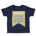 Toddler Clothes Have The Courage to Be Kind in A Crisis Toddler Shirt Cotton