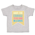 Toddler Clothes Have The Courage to Be Kind in A Crisis Toddler Shirt Cotton