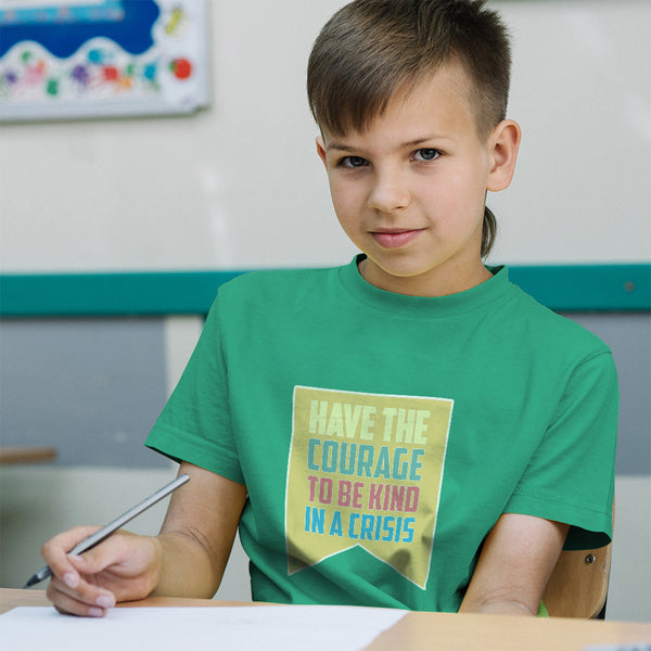 Have The Courage to Be Kind in A Crisis