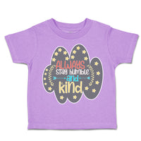 Toddler Clothes Always Stay Humble and Kind Flowers Toddler Shirt Cotton
