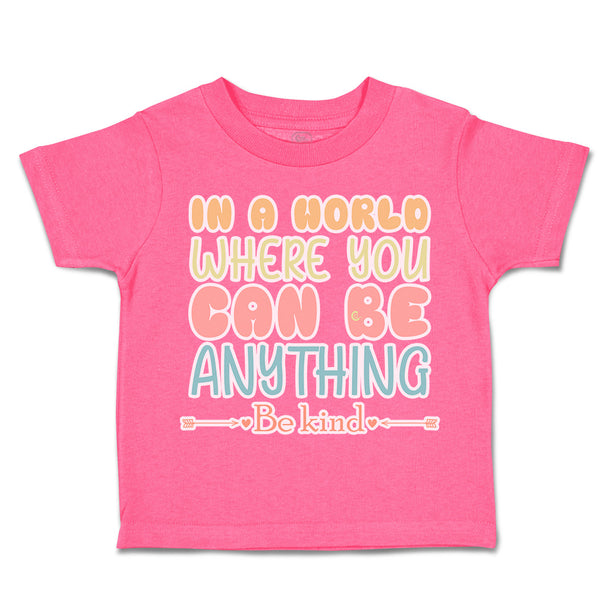 Toddler Clothes In A World Where You Can Be Anything Be Kind C Toddler Shirt