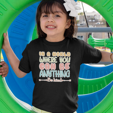 Toddler Clothes In A World Where You Can Be Anything Be Kind C Toddler Shirt