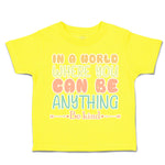 Toddler Clothes In A World Where You Can Be Anything Be Kind C Toddler Shirt