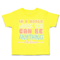 Toddler Clothes In A World Where You Can Be Anything Be Kind C Toddler Shirt