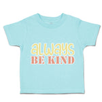 Toddler Clothes Always Be Kind Toddler Shirt Baby Clothes Cotton