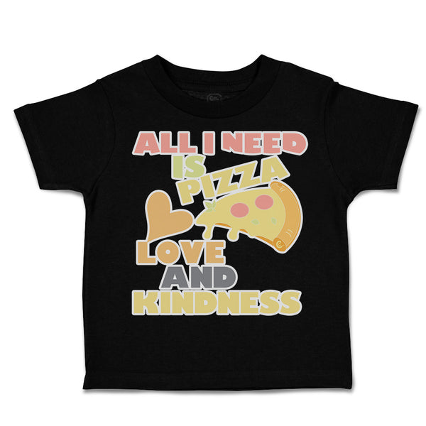 Toddler Clothes All I Need Is Pizza Love and Kindness Toddler Shirt Cotton