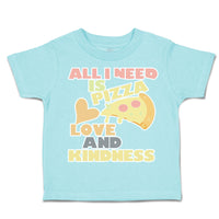 Toddler Clothes All I Need Is Pizza Love and Kindness Toddler Shirt Cotton