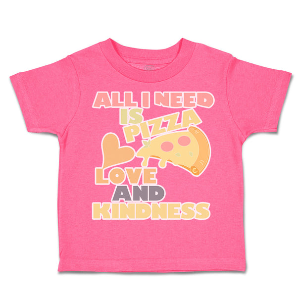 Toddler Clothes All I Need Is Pizza Love and Kindness Toddler Shirt Cotton