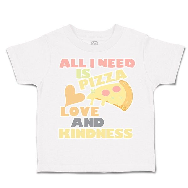 Toddler Clothes All I Need Is Pizza Love and Kindness Toddler Shirt Cotton