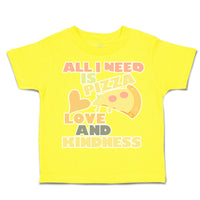 Toddler Clothes All I Need Is Pizza Love and Kindness Toddler Shirt Cotton