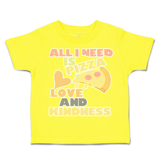 Toddler Clothes All I Need Is Pizza Love and Kindness Toddler Shirt Cotton