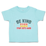 Toddler Clothes Be Kind Even When Stuff Gets Hard Toddler Shirt Cotton