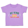 Toddler Clothes Be Kind Even When Stuff Gets Hard Toddler Shirt Cotton