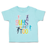 Toddler Clothes Guys Dance Too Dancers Toddler Shirt Baby Clothes Cotton
