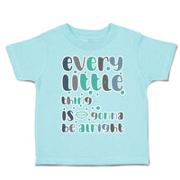 Toddler Clothes Every Little Things Is Gonna Be Alright Toddler Shirt Cotton