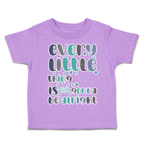 Toddler Clothes Every Little Things Is Gonna Be Alright Toddler Shirt Cotton
