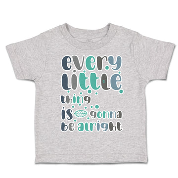 Toddler Clothes Every Little Things Is Gonna Be Alright Toddler Shirt Cotton