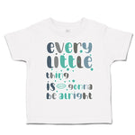 Toddler Clothes Every Little Things Is Gonna Be Alright Toddler Shirt Cotton