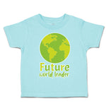 Toddler Clothes Future World Leader Globe Toddler Shirt Baby Clothes Cotton