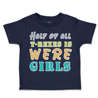 Toddler Clothes Half of All T Rexes Is Were Girls Toddler Shirt Cotton