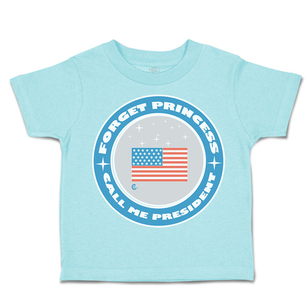 Toddler Clothes Forget Princess Call Me President Toddler Shirt Cotton