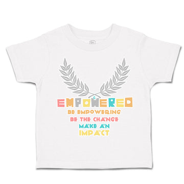 Toddler Clothes Empower Be Empowering Change Impact Toddler Shirt Cotton