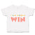 Toddler Clothes I Am Going to Win Toddler Shirt Baby Clothes Cotton