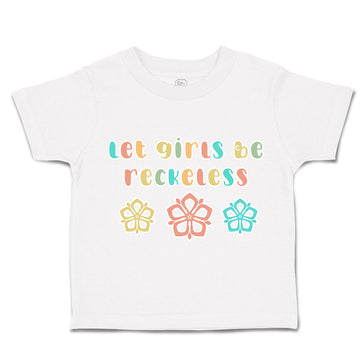 Toddler Clothes Let Girls Be Reckless Flowers Toddler Shirt Baby Clothes Cotton