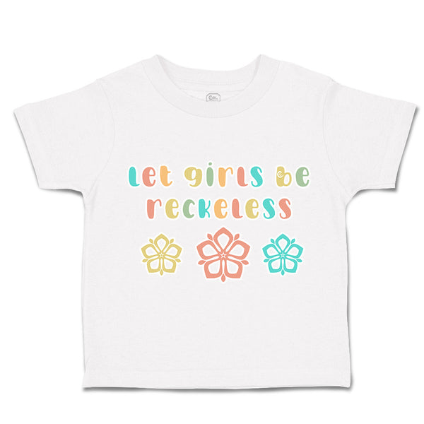 Toddler Clothes Let Girls Be Reckless Flowers Toddler Shirt Baby Clothes Cotton