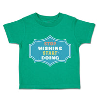 Toddler Clothes Stop Wishing Start Doing Toddler Shirt Baby Clothes Cotton