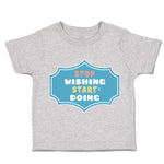 Toddler Clothes Stop Wishing Start Doing Toddler Shirt Baby Clothes Cotton