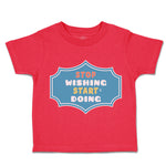 Toddler Clothes Stop Wishing Start Doing Toddler Shirt Baby Clothes Cotton