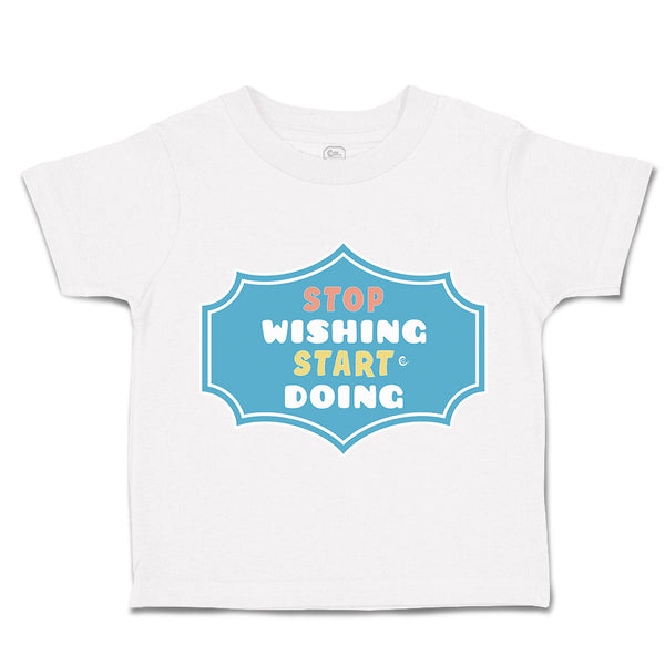 Toddler Clothes Stop Wishing Start Doing Toddler Shirt Baby Clothes Cotton