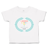 Toddler Clothes I Needed A Hero So I Became 1 Toddler Shirt Baby Clothes Cotton