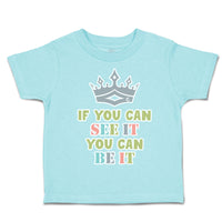 Toddler Clothes If You Can See It You Can Be It Crown Toddler Shirt Cotton