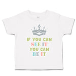 Toddler Clothes If You Can See It You Can Be It Crown Toddler Shirt Cotton