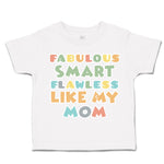 Toddler Clothes Fabulous Smart Flawless like My Mom Toddler Shirt Cotton