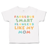 Toddler Clothes Fabulous Smart Flawless like My Mom Toddler Shirt Cotton