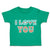 Toddler Clothes I Love You Toddler Shirt Baby Clothes Cotton