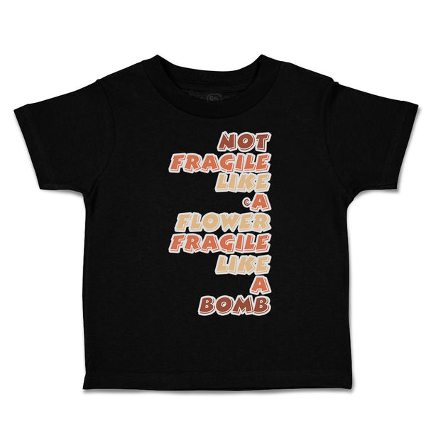 Toddler Clothes Not Fragile like A Flower Fragile Bomb Toddler Shirt Cotton