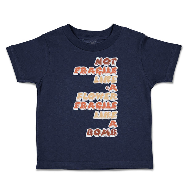 Toddler Clothes Not Fragile like A Flower Fragile Bomb Toddler Shirt Cotton