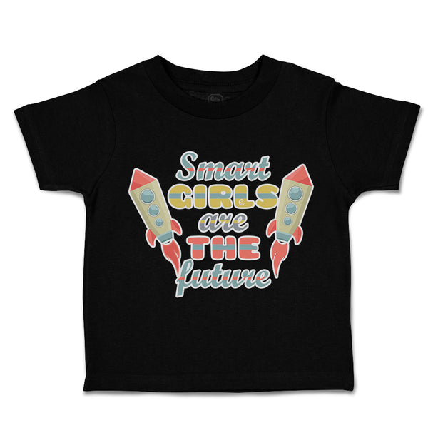 Toddler Clothes Smart Girls Are The Future Rocket Toddler Shirt Cotton